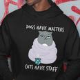 Funny Cat Meme Dogs Have Masters Cats Have Staff Cat Lover Gift V5 Hoodie Unique Gifts