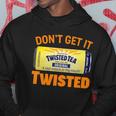 Funny Dont Get It Twisted Tea Meme Hoodie Unique Gifts