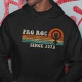 Funny Pro Roe Shirt Since 1973 Vintage Retro Hoodie Unique Gifts