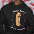 Funny Relish Today Ketchup Tomorrow Hot Dog Gift Hoodie Unique Gifts