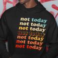 Funny Retro Vintage Not Today Hoodie Unique Gifts