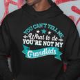 Funny You Cant Tell Me What To Do Youre Not My Grandkids Hoodie Unique Gifts