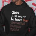 Girls Just Want To Have Fundamental Human Rights Feminist Hoodie Unique Gifts