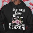 Grab Your Balls Its Canning Season Hoodie Unique Gifts