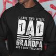Grandpa Cool Gift Fathers Day I Have Two Titles Dad And Grandpa Gift Hoodie Unique Gifts