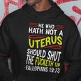 He Who Hath Not A Uterus Should Shut The Fucketh Up Fallopians V3 Hoodie Unique Gifts