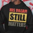 His Dream Still Matters Martin Luther King Day Human Rights Hoodie Funny Gifts