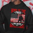 Home Of The Free Because My Brother Is Brave Soldier Hoodie Unique Gifts