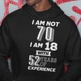 I Am Not 70 I Am 18 With 52 Years Of Experience 70Th Birthday Tshirt Hoodie Unique Gifts