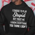 I Choose To Play Stupid But I Know Everything You Think I Dont Funny Joke Hoodie Personalized Gifts