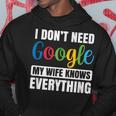 I Dont Need Google My Wife Knows Everything Funny Husband Hoodie Funny Gifts