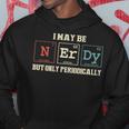 I May Be Nerdy But Only Periodically Nerdy Hoodie Personalized Gifts