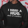 I Need A Hug Huge Shot Of Whiskey Funny Alcohol Lovers Gift Meaningful Gift Hoodie Unique Gifts
