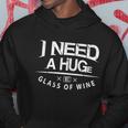 I Need A Huge Glass Of Wine Humor Wine Lover Funny Gift Hoodie Unique Gifts