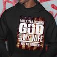 I Only Fear Two Things God And My Wife You Are Neither Tshirt Hoodie Unique Gifts