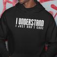 I Understand I Just Dont Care Hoodie Unique Gifts