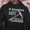 If Grandpa Cant Fix It Were All Screwed Hoodie Unique Gifts