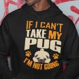 If I Cant Take My Pug Im Not Going Hoodie Unique Gifts