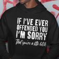If Ive Ever Offended You Im Sorry That Youre A Little BTch Tshirt Hoodie Unique Gifts