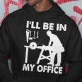 Ill Be In My Office Carpenter Woodworking Tshirt Hoodie Unique Gifts