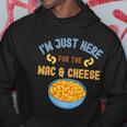 Im Just Here For The Mac And Cheese Funny Food Humor Hoodie Unique Gifts