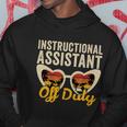 Instructional Assistant Off Duty Happy Last Day Of School Gift Hoodie Unique Gifts