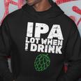 Ipa Lot When I Drink Hoodie Unique Gifts