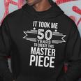 It Took Me 50 Years To Create This Masterpiece 50Th Birthday Tshirt Hoodie Unique Gifts