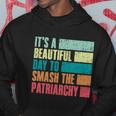 Its A Beautiful Day To Smash The Patriarchy Feminist Hoodie Unique Gifts
