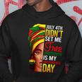 July 4Th Didnt Set Me Free Juneteenth Is My Independence Day Hoodie Unique Gifts