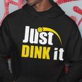 Just Dink It Funny Pickleball Play Pickle Ball Hoodie Unique Gifts