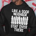 Like A Good Neighbor Stay Over There Tshirt Hoodie Unique Gifts