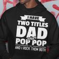 Mens I Have Two Titles Dad And Pop Pop Grandpa Fathers Day Gift Men Hoodie Personalized Gifts