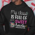 My Class Is Full Of Sweet Hearts Teacher Life V2 Hoodie Unique Gifts