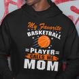 My Favorite Basketball Player Calls Me Mom Funny Basketball Mom Quote Hoodie Unique Gifts