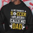 My Favorite Soccer Player Calls Me Dad Hoodie Unique Gifts