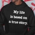 My Life Is Based On A True Story Hoodie Unique Gifts