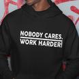 Nobody Cares Work Harder Meme Hoodie Unique Gifts