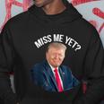 President Donald Trump Miss Me Yet Funny Political 2024 Tshirt Hoodie Unique Gifts