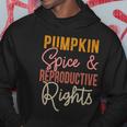 Pumpkin Spice And Reproductive Rights Feminist Rights Gift Hoodie Unique Gifts
