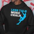 Rock Climbing Climber Less Talk More Chalk Gift Hoodie Unique Gifts