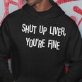 Shut Up Liver Youre Fine Funny St Pattys Day Hoodie Personalized Gifts