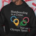 Skateboarding Is A Crime Not An Olympic Sport Tshirt Hoodie Unique Gifts