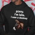 Sorry Im Late I Saw A Donkey Funny Donkey Gift Hoodie Unique Gifts