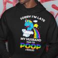 Sorry Im Late My Husband Had To Poop Hoodie Unique Gifts