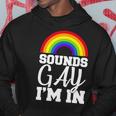 Sounds Gay Im In Tshirt Hoodie Unique Gifts
