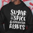 Sugar And Spice And Reproductive Rights Gift Hoodie Unique Gifts