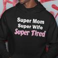 Super Mom Super Wife Super Tired Graphic Design Printed Casual Daily Basic Hoodie Personalized Gifts