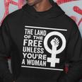 The Land Of The Free Unless Youre A Woman Pro Choice Womens Rights Hoodie Unique Gifts