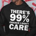 Theres 99 Percent Chance I Dont Care Tshirt Hoodie Unique Gifts